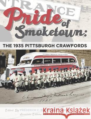 Pride of Smoketown: The 1935 Pittsburgh Crawfords Dave Wilkie Richard Bogovich Margaret M. Gripshover 9781970159257 Society for American Baseball Research (Sabr)