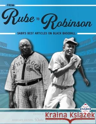 From Rube to Robinson: SABR's Best Articles on Black Baseball John Graf Larry Lester Duke Goldman 9781970159417 Society for American Baseball Research