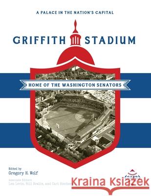 A Palace in the Nation's Capital: Griffith Stadium, Home of the Washington Senators Gregory H. Wolf 9781970159493