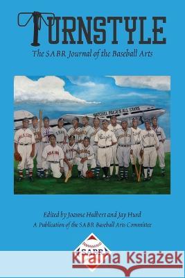 Turnstyle: Issue 3 Joanne Hulbert Jay Hurd Kalwinder Singh Dhindsa 9781970159660 Society for American Baseball Research