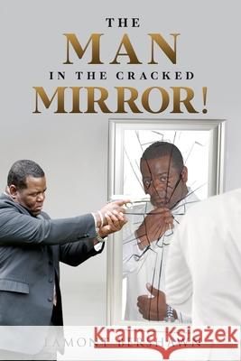 The Man in the Cracked Mirror! Lamont Bershawn 9781970160673