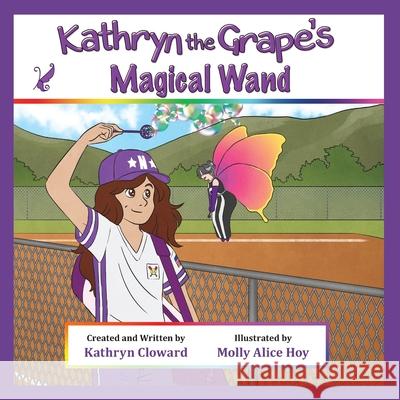 Kathryn the Grape's Magical Wand Molly Alice Hoy Kathryn Cloward 9781970163018 Kandon Unlimited, Inc.