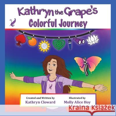 Kathryn the Grape's Colorful Journey Molly Alice Hoy Kathryn Cloward 9781970163025 Kandon Unlimited, Inc.