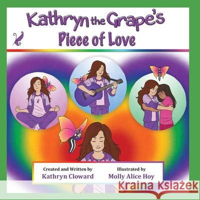 Kathryn the Grape's Piece of Love Molly Alice Hoy Kathryn Cloward 9781970163032 Kandon Unlimited, Inc.