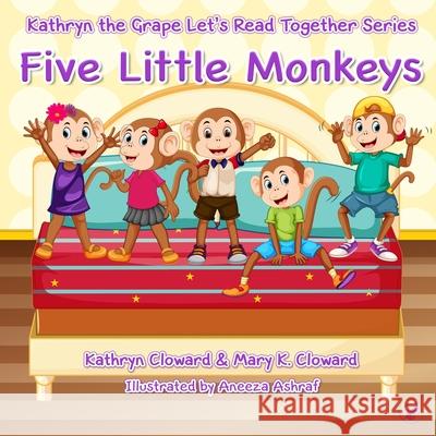 Five Little Monkeys Mary K. Cloward Aneeza Ashraf Kathryn Cloward 9781970163155 Kandon Unlimited, Inc.