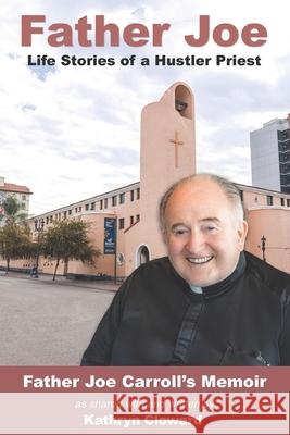 Father Joe: Life Stories of a Hustler Priest Kathryn Cloward 9781970163629