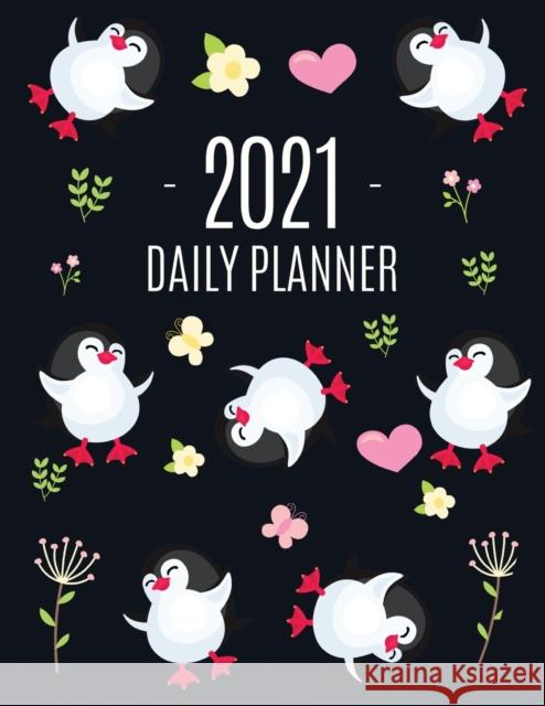 Penguin Daily Planner 2021: Keep Track of All Your Weekly Appointments! Cute Large Black Year Agenda Calendar with Monthly Spread Views Funny Anim Press, Feel Good 9781970177183 Semsoli