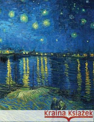 Van Gogh Art Planner 2021: Starry Night Over the Rhone Organizer Calendar Year January - December 2021 (12 Months) Large Artistic Monthly Weekly Notebooks, Shy Panda 9781970177374 Semsoli