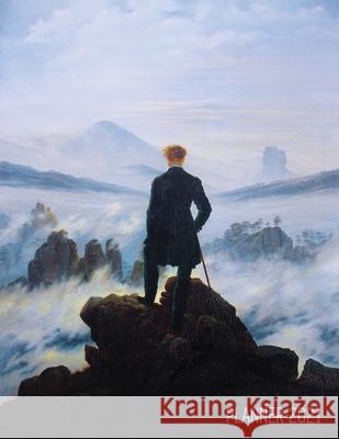 Wanderer Above the Sea of Fog Planner 2021: Caspar David Friedrich Painting Artistic Romantic Year Agenda: for Daily Meetings, Weekly Appointments, Sc Shy Panda Notebooks 9781970177428 Semsoli