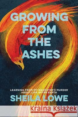 Growing From the Ashes Sheila Lowe Scott Montgomery 9781970181432 Write Choice Ink