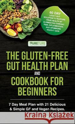 The Gluten-Free Gut Health Plan and Cookbook for Beginners HHP Pureture HHP 9781970182026 Pureture Wellness LLC