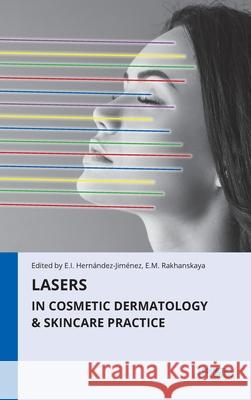 Lasers in Cosmetic Dermatology & Skincare Practice Elena Hernandez-Jimenez Ekaterina Rakhanskaya 9781970196405 Cosmetics & Medicine Publishing LLC