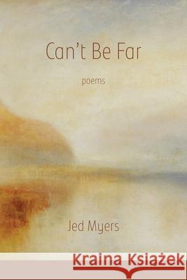 Can't Be Far Jed Myers Lana Hechtman Ayers 9781970256062