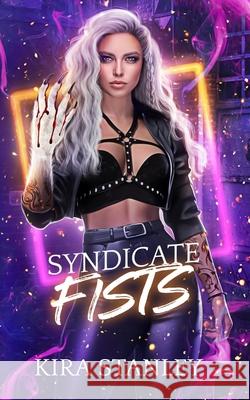 Syndicate Fists: Syndicate Next Gen - Book 2 Kira Stanley 9781970261073