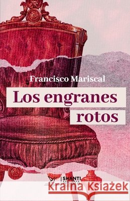 Los engranes rotos Francisco Mariscal 9781970263633 Shanti Nilaya Editorial
