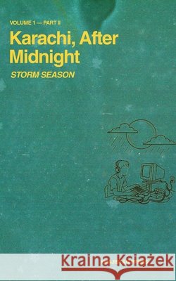 Karachi, After Midnight: Volume 1 - Part II: Storm Season Shams Tabrizi 9781970281026