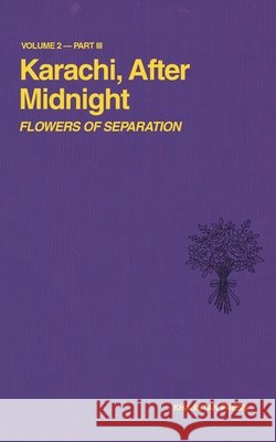 Karachi, After Midnight: Volume 2 - Part III: Flowers of Separation Shams Tabrizi 9781970281064