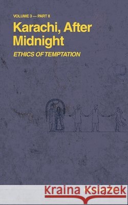 Karachi, After Midnight: Volume 3 - Part II: Ethics of Temptation Shams Tabrizi Khajistan Press 9781970281101