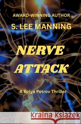 Nerve Attack: A Kolya Petrov Thriller s. Lee Manning 9781970286069 Misbehavin