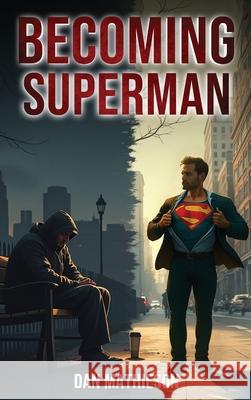 Becoming Superman Dan Mathieson 9781970288414