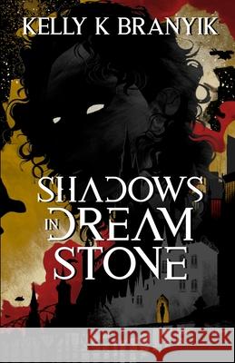 Shadows in Dream Stone Kelly K. Branyik 9781970289107