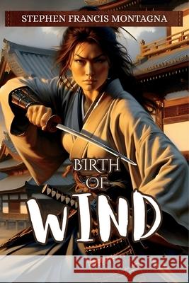 Birth Of Wind Stephen F. Montagna 9781970301007 Stephen Francis Montagna