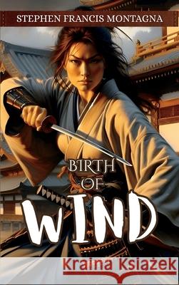 Birth Of Wind Stephen F. Montagna 9781970301014 Stephen Francis Montagna