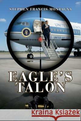 Eagle's Talon Stephen F. Montagna 9781970301106 Stephen Francis Montagna