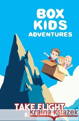 Box Kids Adventures Take Flight B. R. Griffin 9781970304008 B. R. Griffin
