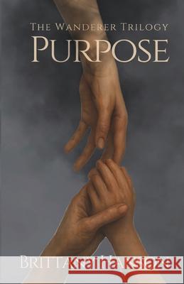 Purpose: The Wanderer Trilogy: Book One Brittany Hanson 9781970323047
