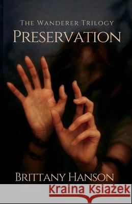 Preservation: The Wanderer Trilogy: Book Two Brittany Hanson 9781970323061