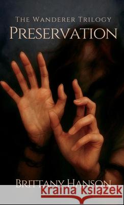 Preservation: The Wanderer Trilogy: Book Two Brittany Hanson 9781970323078