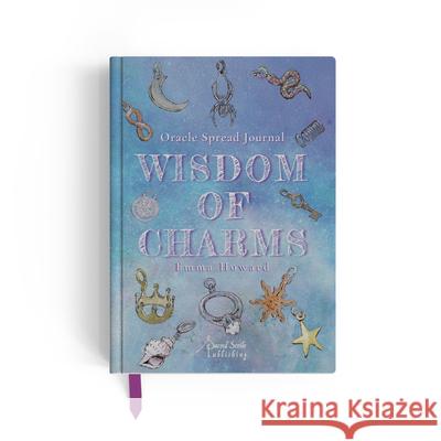 Wisdom of Charms Journal: A Guided Oracle Journal Featuring 66 Spreads for Intuitive Discovery Emma Howard 9781970367010 Sacred Scribe Publishing