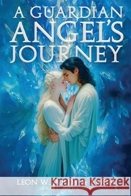 A Guardian Angel's Journey Leon W. Poldy 9781970374018 Cloud Dreamer Publishing