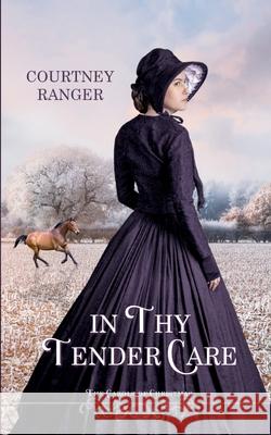 In Thy Tender Care Courtney Ranger 9781970375008 Ranger Publishing