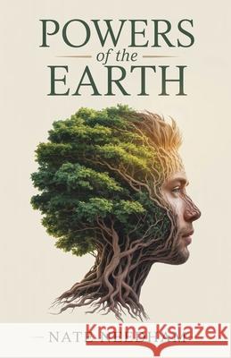 Powers of the Earth: How the Energy of Plants Charges the Body and Awakens the Mind Nate Needham 9781970398038