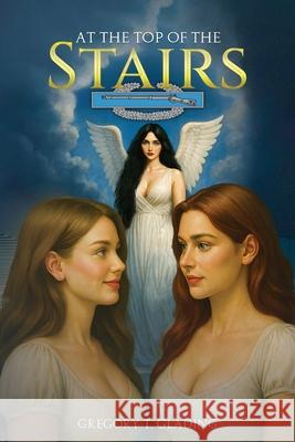 At the Top of the Stairs Gregory T. Glading 9781970399080