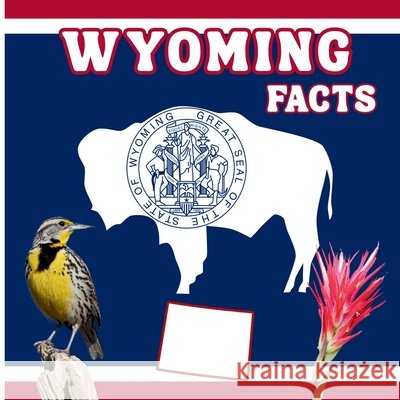 Wyoming Facts: A Fun and Simple State Facts Book for Kids Mimi Jones 9781970416091