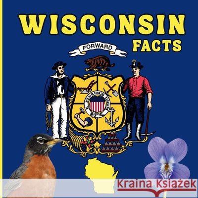 Wisconsin Facts: A Fun and Simple State Facts Book for Kids Mimi Jones 9781970416114