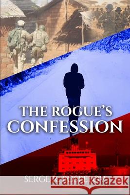 The Rogue's Confession: All people are fictional, All events are real. Serge R 9781970431360