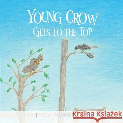 Young Crow Gets to the Top J. L. Evangelista 9781970440607 J. L. Evangelista