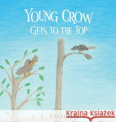 Young Crow Gets to the Top J. L. Evangelista 9781970440614 J. L. Evangelista