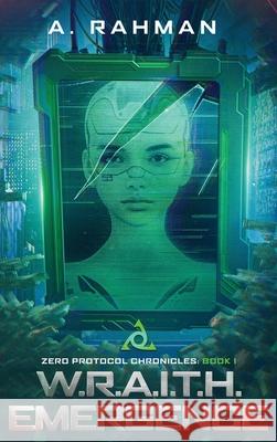 W.R.A.I.T.H. Emergence: Book 1 A. Rahman 9781970455083 Zpc Media LLC