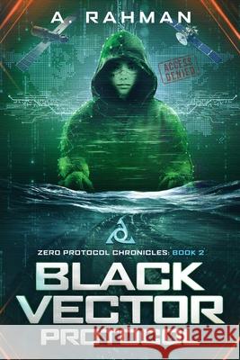 Black Vector Protocol: Book 2 A. Rahman 9781970455168 Zpc Media LLC