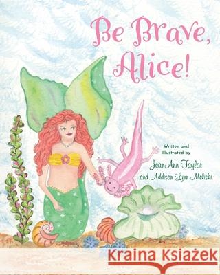 Be Brave, Alice! Jeanann Taylor Addison Lynn Meliski Jeanann Taylor Addiso 9781970471038 Skippy Creek