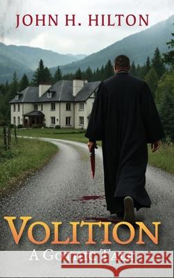 Volition: A Gothic Tale John H. Hilton 9781970471076 Little Creek Books