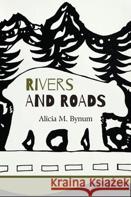 Rivers and Roads Alicia M. Bynum 9781970471090