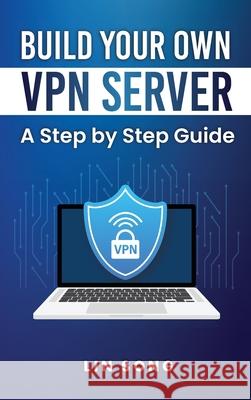 Build Your Own VPN Server: A Step by Step Guide Lin Song 9781970482027 Vectorharbor Books