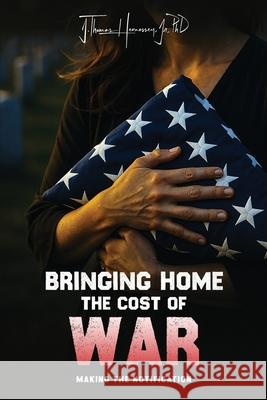 Bringing Home the Cost of War J. Thomas, Jr. Hennessey 9781970528060 J Thomas Hennessey, Jr. PhD