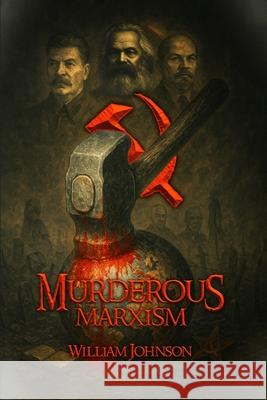 Murderous Marxism Hemingway Publishers William Johnson 9781970563252 Hemingway Publishers